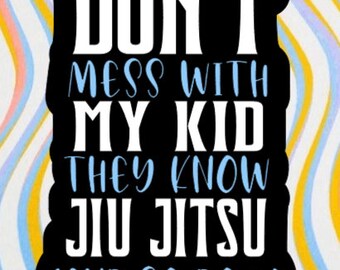 Don't mess with my kid, she knows Jiu-Jitsu and So do I, vinyl decal