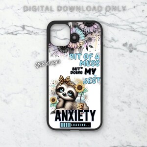 May include: A white phone case with a cartoon sloth holding a boba tea. The sloth is wearing a leopard print headband and there are sunflowers and the text "Bit of a mess but doing my best" and "Anxiety loading..." on the case.