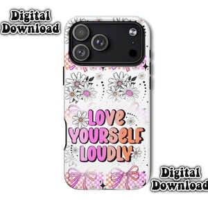 May include: White phone case with a floral design and the words "LOVE YOURSELF LOUDLY" in pink, orange, and white. The case features a camera module with three lenses and the words "Digital Download" in the corners.