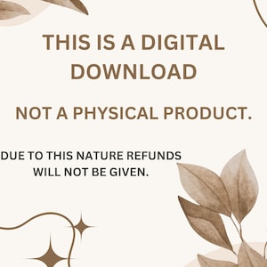 May include: A white background with brown text that reads "THIS IS A DIGITAL DOWNLOAD NOT A PHYSICAL PRODUCT. DUE TO THIS NATURE REFUNDS WILL NOT BE GIVEN.". The text is surrounded by brown watercolor leaves.