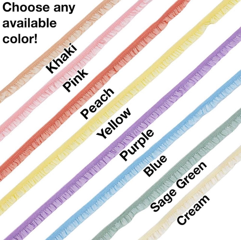 May include: A selection of ruffled trim in various colors, including khaki, pink, peach, yellow, purple, blue, sage green, and cream. The text "Choose any available color!" is at the top.
