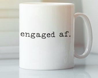 Engaged AF Mug, Engaged Mug, Sarcastic Mug AF Mug, Mood Mug, Personality Mug, Mugs for Gifts, Sarcastic Mug Gifts, AF Mugs, Unisex Mug