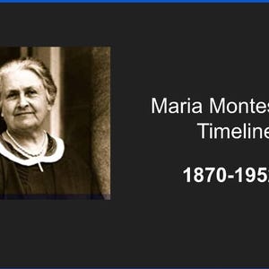 May include: A sepia-toned portrait of Maria Montessori, with text reading "Maria Montessori Timeline 1870-1952." The image is set against a dark background with a blue border. Montessori is wearing a dark dress and a pearl necklace.