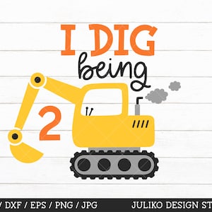 I Dig Being 2 SVG, Construction Birthday Boy svg, 2nd Birthday Boy Cut File, Two years old birthday boy tshirt print and cut, png dxf eps