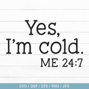 Sí, tengo frío 24:7 SVG, divertida Navidad invierno mamá camisa SVG, soy sublimación fría PNG, archivo de corte siempre frío para Cricut