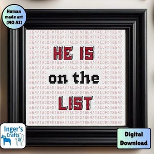 May include: A framed cross-stitch artwork featuring the phrase "HE IS on the LIST" in red and black pixelated letters. The background has a repeating pattern of numbers and letters. The piece is in a black frame and labelled "Digital Download".