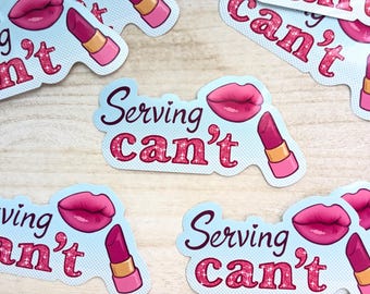 Serving Can't - Vinyl Sticker