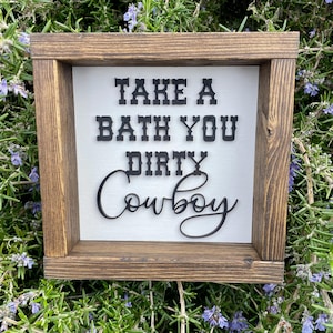 Take A Bath You Dirty Cowboy Farmhouse Style Sign