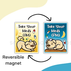 Take Your Meds AM/PM Reversible DOG Magnet, cute medication feed reminder, mental health patient gift, take your pill, day time night time,