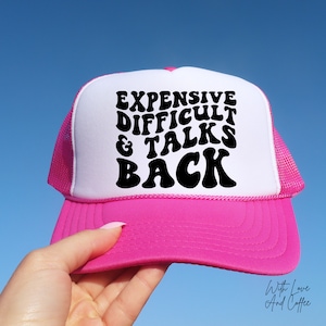 Expensive difficult and talks back Trucker Hat, Gift