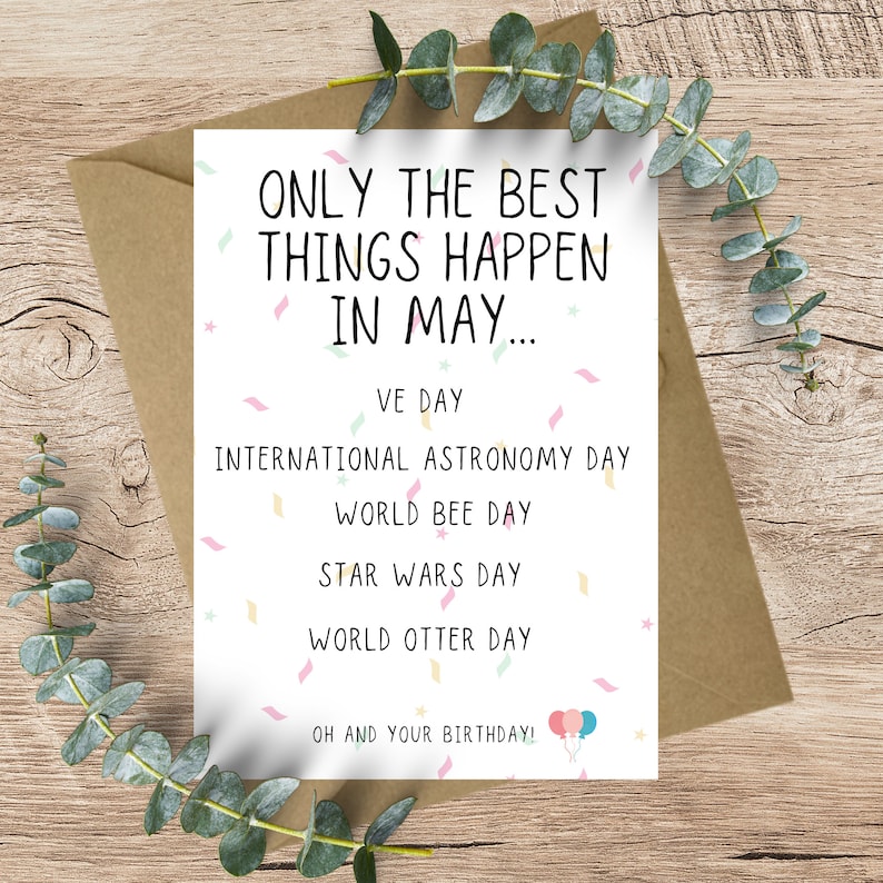 May include: A white card with the text "ONLY THE BEST THINGS HAPPEN IN MAY..." and a list of holidays including VE Day, International Astronomy Day, World Bee Day, Star Wars Day, World Otter Day, and "OH AND YOUR BIRTHDAY!" with a pink and blue balloon illustration.