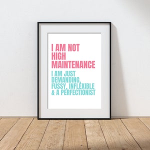I Am Not High Maintenance Typography Art Print