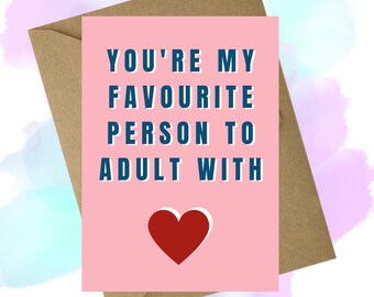 You're my favourite person to adult with! Valentines/Anniversary/Birthday  - A6 Greeting Card