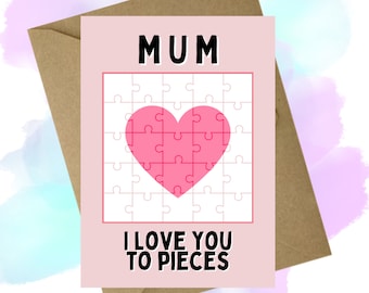 Mum I love you to pieces - A6 GreetingCard
