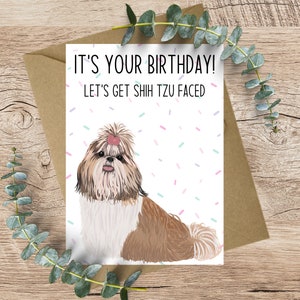 Happy Birthday Shih Tzu, let's get Shih tzu faced - A6 Greeting Card