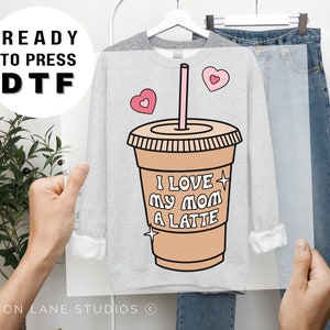 I Love My Mom a Latte, Valentine DTF Transfers, Ready to Press, T-shirt Transfers, Heat Transfer, Valentine’s Day Direct to Film