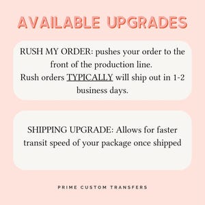 May include: A pink and white graphic with the text "AVAILABLE UPGRADES" in bold red letters. The text describes two upgrade options: "RUSH MY ORDER" and "SHIPPING UPGRADE". The text "PRIME CUSTOM TRANSFERS" is at the bottom of the graphic.