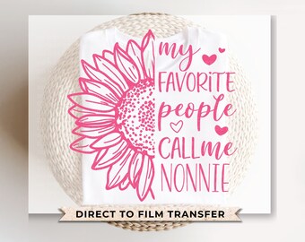 Mother's Day DTF Transfers, Ready to Press, T-shirt Transfers, Heat Transfer, Direct to Film, Sunflower, Favorite People Call Me Nonnie