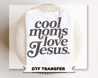 Cool Moms Love Jesus DTF Transfer, Ready to Press, Trendy Tshirt Design