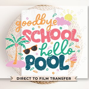 Summer DTF Transfers, Ready to Press, T-shirt Transfers, Heat Transfer, Direct to Film, Beach, Summer Time, Goodbye School Hello Pool