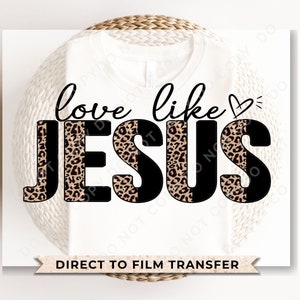 DTF Transfers, Ready to Press, T-shirt Transfers, Heat Transfer, Direct to Film, Cold Peel, Valentine&#39;s Day, Leopard, Love Like Jesus