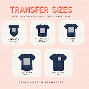 May include: A chart with five different sizes of heat transfer vinyl for apparel. The chart shows the size of the transfer in inches, with the measurements based on the longest side. The sizes are: Infant (4-4.5 inches), Toddler (6-6.5 inches), Youth (7-8 inches), Adult (10-11 inches), and Pocket (3-3.5 inches). The chart is titled "Transfer Sizes" and "Prime Custom Transfers".