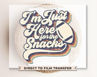 Football DTF Transfer, Ready to Press, Tshirt Transfer, Heat Transfer, Direct to Film, Sports Fan, Game Day, I'm Just Here For The Snacks