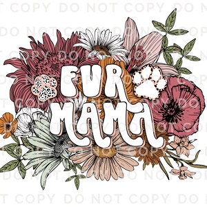 May include: A floral design with the words "FUR MAMA" in white bubble letters. The design features a variety of flowers in shades of pink, orange, and green, with a paw print accent.