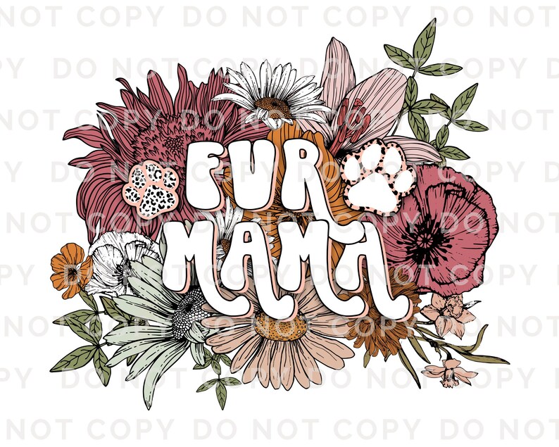 May include: A floral design with the words "FUR MAMA" in white bubble letters. The design features a variety of flowers in shades of pink, orange, and green, with a paw print accent.