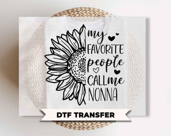 My Favorite People Call Me Nonna DTF Transfer, Ready to Press, Grandma Shirt Design