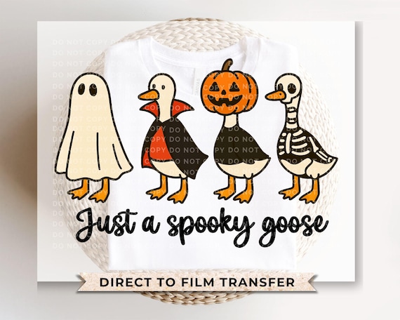 Just a Spooky Goose DTF Transfer, Ready to Press,  Halloween Tshirt Design