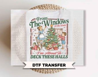 Retro Christmas DTF Transfers, Ready to Press, From the Windows to the Walls Im about to Deck These Halls