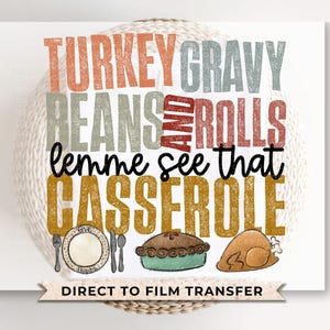 May include: A white background with the text "TURKEY GRAVY BEANS AND ROLLS lemme see that CASSEROLE" in a distressed font. The text is in various shades of red, orange, yellow, and green. There are also images of a pie, a casserole dish, and a turkey leg.