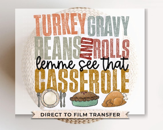 DTF Transfers, Ready to Press, T-shirt Transfers, Heat Transfer, Thanksgiving, Turkey, Gravy, Beans & Rolls, Let Me See That Casserole