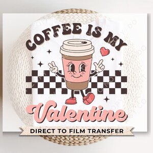DTF Transfers, Ready to Press, T-shirt Transfers, Heat Transfer, Direct to Film, Valentine&#39;s Day, Latte, Retro Coffee Is My Valentine