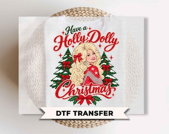 Have A Holly Dolly Christmas DTF Transfers, Ready to Press, Country Music Tshirt Design