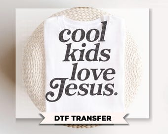 Cool Kids Love Jesus DTF Transfer, Ready to Press, Trendy Faith Tshirt Design