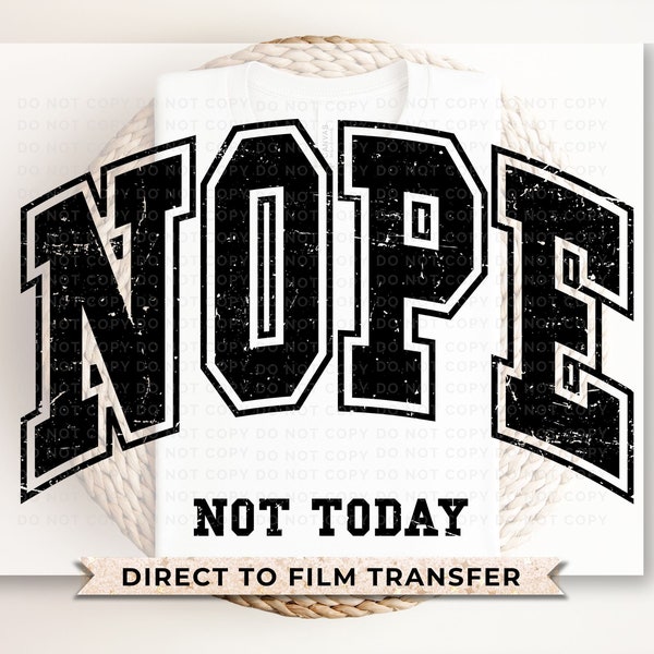 Nope Not Today DTF Transfers, Ready to Press, T-shirt Transfers, Heat Transfer, Direct to Film, Funny, Mental Health, Quote, Sarcastic