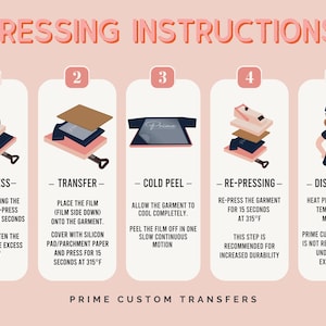 May include: An infographic titled PRESSING INSTRUCTIONS with five numbered steps for applying transfers. It illustrates using a heat press, placing film on a garment, cooling, re-pressing, and a disclaimer. The text includes 315&deg;F and 15 seconds.