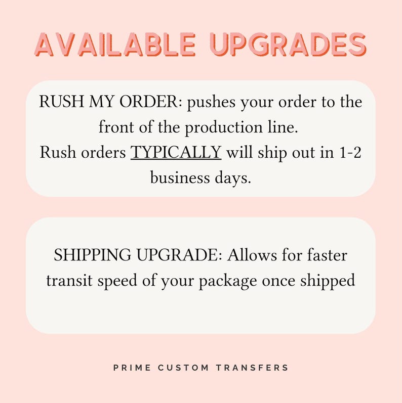 May include: A pink background with the words "AVAILABLE UPGRADES" in a 3D style. Text describes options to rush orders and upgrade shipping. The text "PRIME CUSTOM TRANSFERS" is at the bottom.