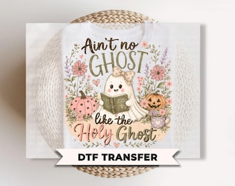 Ain’t No Ghost Like The Holy Ghost DTF Transfers, Ready to Press, Christian Halloween Shirt Design