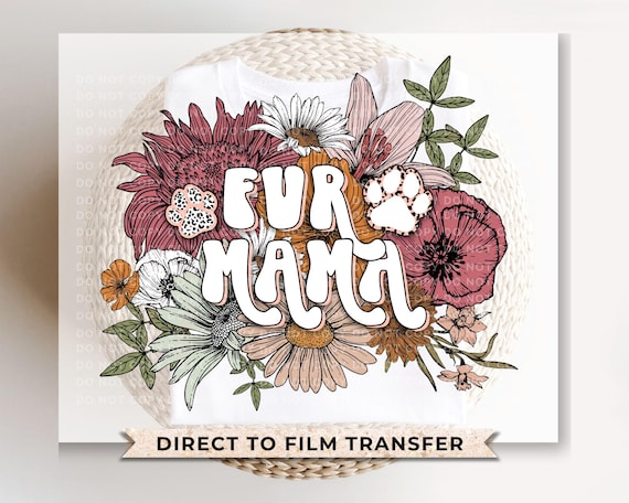 Fur Mama DTF Transfers, Ready to Press, T-shirt Transfers, Heat Transfer, Direct to Film, Pet Lover, Flowers, Retro Style, Floral Dog Mom