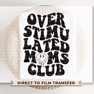 Overstimulated Mom’s Club, DTF Transfer, Ready to Press, T-shirt Transfer, Heat Transfer, Direct to Film, Mother&#39;s Day Gift, Distressed