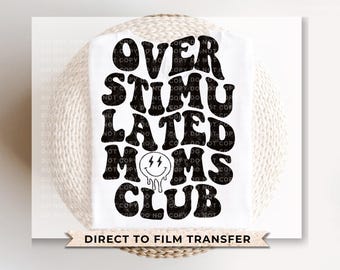 Overstimulated Mom’s Club, DTF Transfer, Ready to Press, T-shirt Transfer, Heat Transfer, Direct to Film, Mother's Day Gift, Distressed