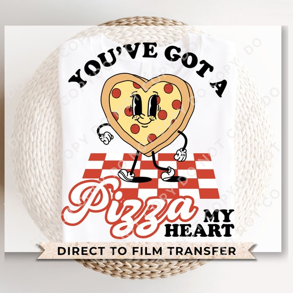 DTF Transfers, Ready to Press, T-shirt Transfers, Heat Transfer, Direct to Film, Cold Peel, Valentine’s Day, You've Got a Pizza My Heart