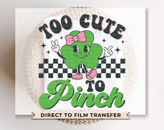 St. Patrick's Day DTF Transfer, Ready to Press, T-shirt Transfer, Heat Transfer, Direct to Film, Holiday, Lucky, St Patty, Too Cute To Pinch