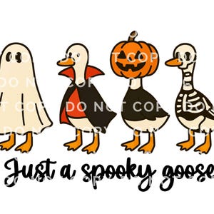 May include: A whimsical Halloween-themed illustration featuring four geese dressed in costumes. One is a ghost, another a vampire, a third a pumpkin, and the last a skeleton. The phrase "Just a spooky goose" is written in black script below.