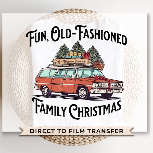 DTF Transfers, Ready to Press, T-shirt Transfers, Heat Transfer, Direct to Film, Movie, Funny, Vacation, Fun Old Fashioned Family Christmas