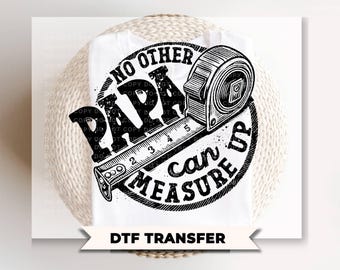 No other Papa Can Measure Up DTF Transfer, Father's Day Gift, Funny Grandpa Tshirt Design