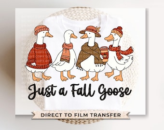 Just a Fall Goose DTF Transfer, Ready to Press, Autumn Tshirt Design